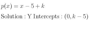 The p(x)=x-5+k is Y Intercepts: (0,k-5)